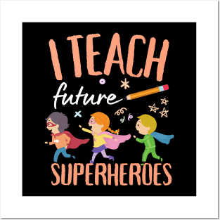 I Teach Future Superheroes Posters and Art